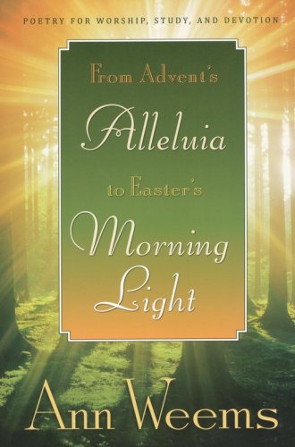 Cover of From Advent's Alleluia to Easter's Morning Light: Poetry for Worship, Study, and Devotion