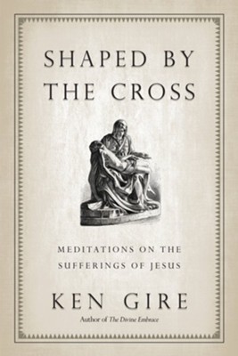Cover of Shaped by the Cross: Meditations on the Sufferings of Jesus - eBook