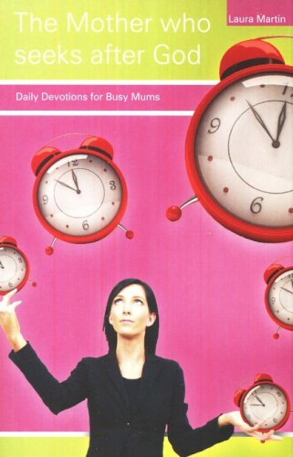 Cover of The Mother who seeks after God: Daily Devotions for Busy Mums