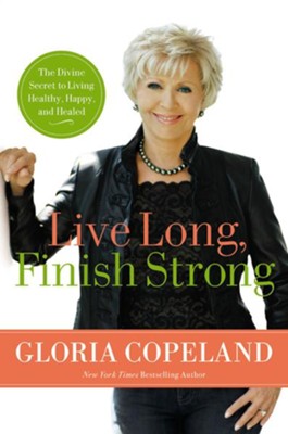 Cover of Live Long, Finish Strong: The Divine Secret to Living Healthy, Happy, and Healed - eBook