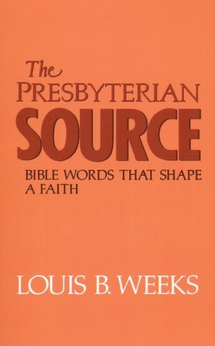 Cover of The Presbyterian Source: Bible Words That Shape a Faith