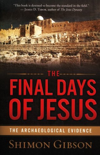 Cover of The Final Days of Jesus: The Archaeological Evidence