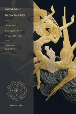 Cover of Swords and Plowshares: American Evangelicals on War, 1937-1973 - eBook