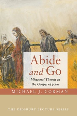 Cover of Abide and Go: Missional Theosis in the Gospel of John - eBook