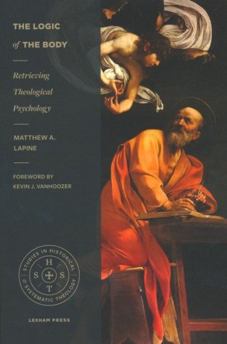Cover of The Logic of the Body: Retrieving Theological Psychology