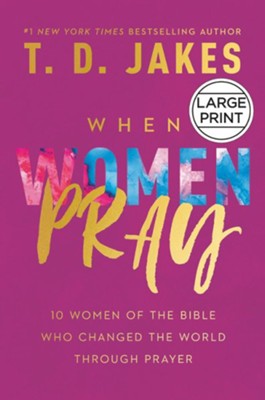 Cover of When Women Pray: 10 Women of the Bible Who Changed the World Through Prayer, Large Print