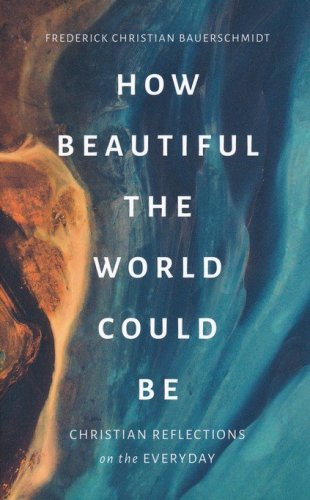Cover of How Beautiful the World Could Be: Christian Reflections on the Everyday