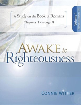 Cover of Awake to Righteousness V1: A Study on the Book of Romans Chapters 1-8