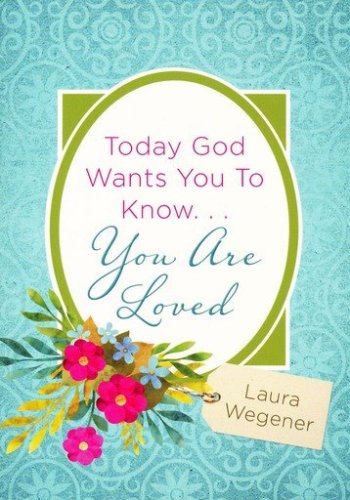 Cover of Today God Wants You to Know . . . You Are Loved