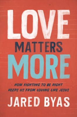 Cover of Love Matters More: How Fighting to Be Right Keeps Us from Loving Like Jesus - eBook