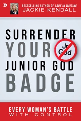Cover of Surrender Your Junior God Badge: Every Woman's Battle with Control - eBook