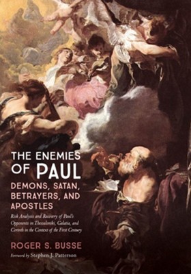 Cover of The Enemies of Paul: Demons, Satan, Betrayers, and Apostles: Risk Analysis and Recovery of Paul's Opponents in Thessaloniki, Galatia, and Corinth in the Context of the First Century - eBook