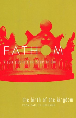 Cover of Fathom Bible Studies: The Birth of the Kingdom (From Saul to Solomon), Student Journal