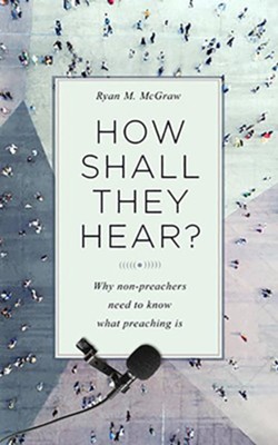 Cover of How Shall They Hear?; Why Non-preachers Need to Know What Preaching Is