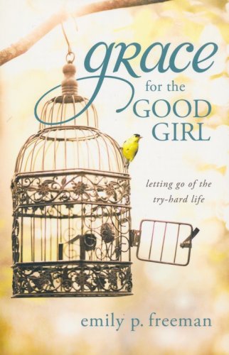 Cover of Grace for the Good Girl: Letting Go of the Try-Hard Life