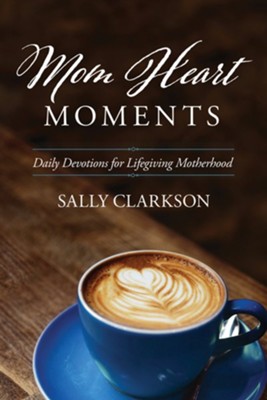 Cover of Mom Heart Moments: Daily Devotions for Lifegiving Motherhood - eBook