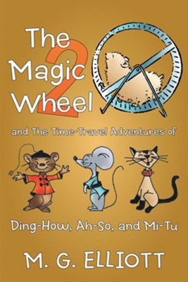 Cover of The Magic Wheel 2: And the Time-Travel Adventures of Ding-How, Ah-So, and Mi-Tu - eBook