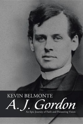 Cover of A.J. Gordon: An Epic Journey of Faith and Pioneering Vision
