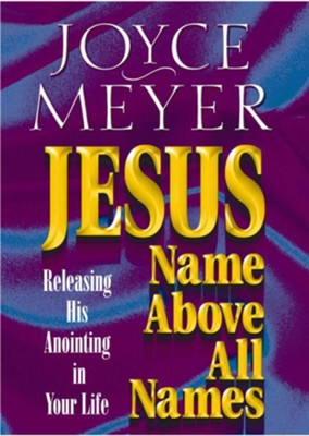 Cover of Jesus-Name Above All Names: Releasing His Anointing in Your Life - eBook