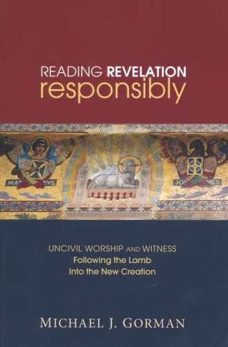 Cover of Reading Revelation Responsibly: Uncivil Worship and Witness: Following the Lamb Into the New Creation