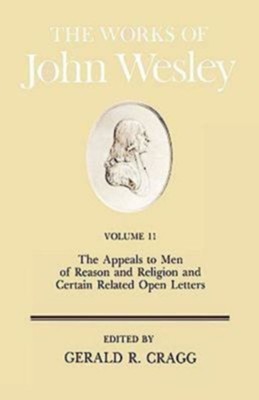 Cover of The Works of John Wesley, Volume 11: The Appeals to Men of Reason and Certain Related Open Letters