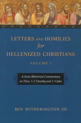 Cover of Letters and Homilies for Hellenized Christians, Volume 1: A Socio-Rhetorical Commentary on Titus, 1-2 Timothy, and 1-3 John