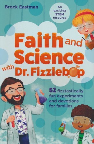 Cover of Faith and Science with Dr. Fizzlebop: 52 Fizztastically Fun Experiments and Devotions for Families