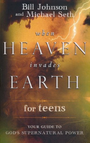 Cover of When Heaven Invades Earth for Teens: Your Guide to God's Supernatural Power