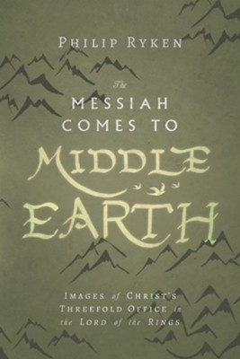 Cover of The Messiah Comes to Middle-Earth: Images of Christ's Threefold Office in The Lord of the Rings - eBook