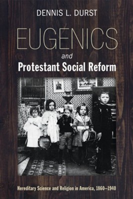 Cover of Eugenics and Protestant Social Reform: Hereditary Science and Religion in America, 1860-1940 - eBook