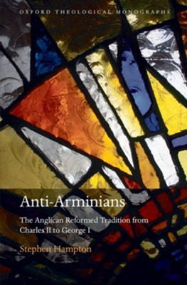 Cover of Anti-Arminians: The Anglican Reformed Tradition from Charles II to George I