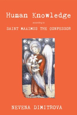Cover of Human Knowledge According to Saint Maximus the Confessor - eBook