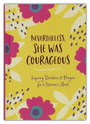 Cover of Nevertheless, She Was Courageous: Inspiring Devotions and Prayers for a Woman's Heart