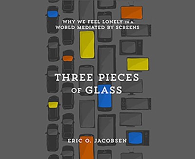 Cover of Three Pieces of Glass: Why We Feel Lonely in a World Mediated by Screens, Unabridged Audiobook on CD