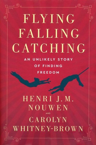 Cover of Flying, Falling, Catching: An Unlikely Story of Finding Freedom