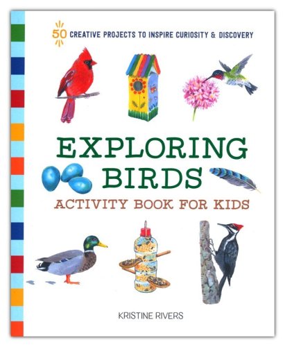 Cover of Exploring Birds Activity Book for Kids: 50 Creative Projects to Inspire Curiosity & Discovery