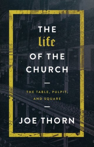 Cover of The Life of the Church: The Table, Pulpit, and Square