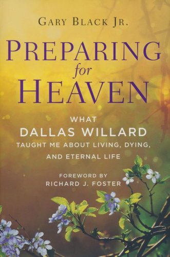 Cover of Preparing for Heaven: What Dallas Willard Taught Me About Living, Dying, and Eternal Life
