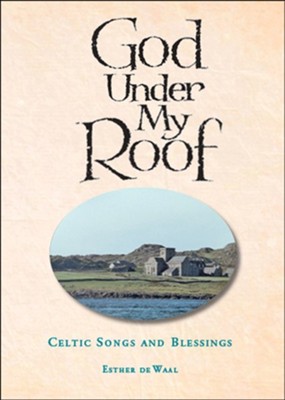 Cover of God Under My Roof: Celtic Songs and Blessings