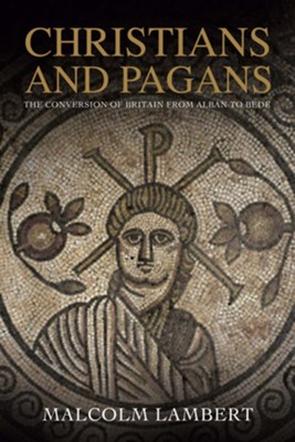 Cover of Christians and Pagans: The Conversion of Britain from Alban to Bede
