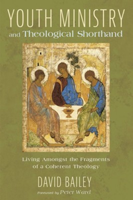 Cover of Youth Ministry and Theological Shorthand: Living Amongst the Fragments of a Coherent Theology - eBook