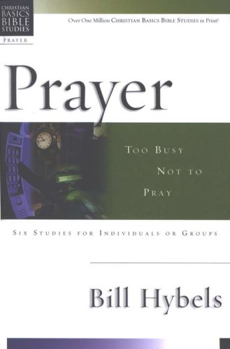 Cover of Prayer: Too Busy Not to Pray, Christian Basics Bible Studies