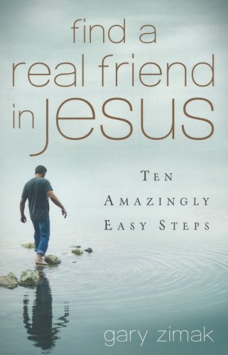 Cover of Find a Real Friend in Jesus: Ten Amazingly Easy Steps