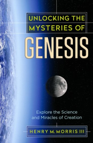Cover of Unlocking the Mysteries of Genesis: Explore the Science and Miracles of Creation