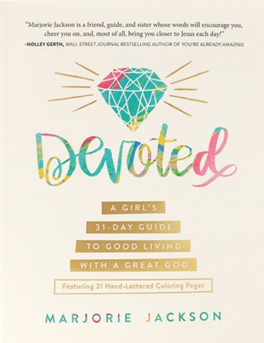 Cover of Devoted: A Girl's 31-Day Guide to Good Living with a Great God