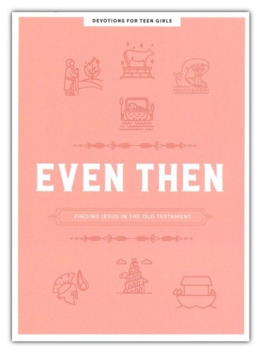 Cover of Even Then - Teen Girls' Devotional: Finding Jesus in the Old Testament