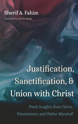 Cover of Justification, Sanctification, and Union with Christ
