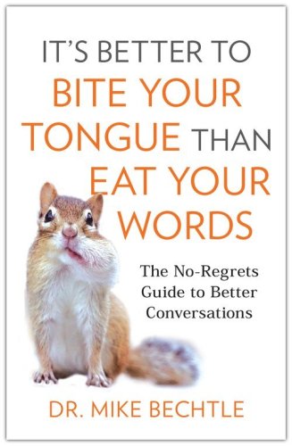 Cover of It's Better to Bite Your Tongue Than Eat Your Words: The No-Regrets Guide to Better Conversations