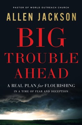 Cover of Big Trouble Ahead: A Real Plan for Flourishing in a Time of Fear and Deception - eBook