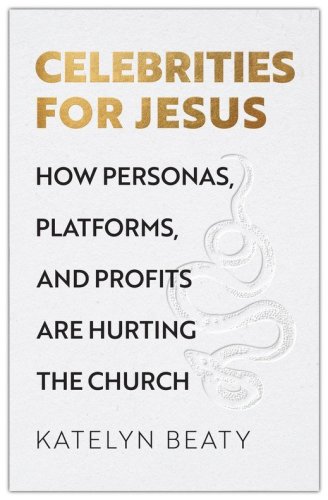 Cover of Celebrities for Jesus: How Personas, Platforms, and Profits Are Hurting the Church